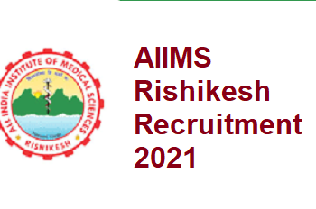 AIIMS Rishikesh Recruitment 2021